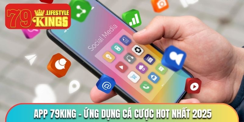 App 79KING - Ứng dụng cá cược hot nhất năm