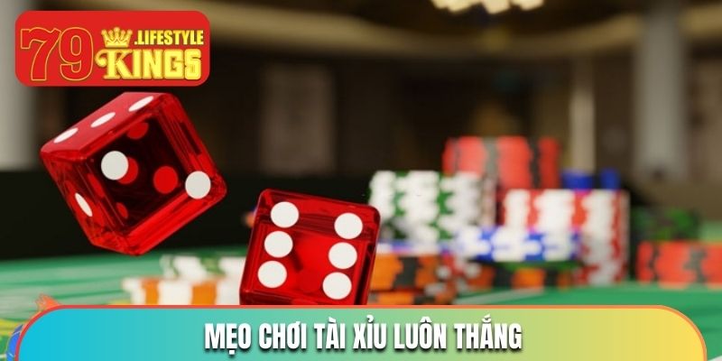 Mách bạn những tips chơi tài xỉu luôn thắng