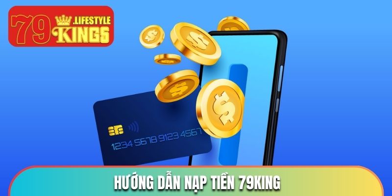 Quy trình nạp tiền 79KING siêu đơn giản