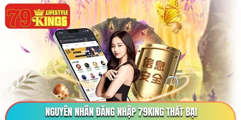 Truy cập 79KING thất bại đến từ nhiều nguyên nhân